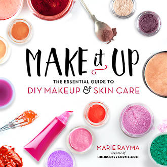 Make It Up : The Essential Guide to DIY Makeup & Skin Care - Marie Rayma