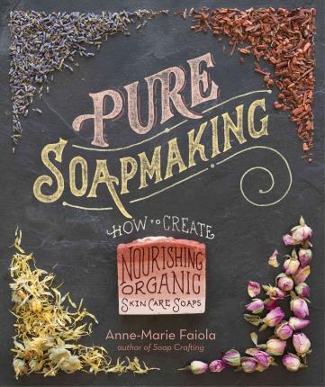 Pure Soapmaking - Anne Marie Faiola